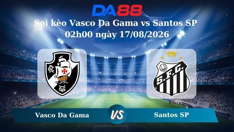 DA88 Nhận định soi kèo Vasco Da Gama vs Santos SP 02h00 ngày 17/08/2026 – VĐQG Brazil