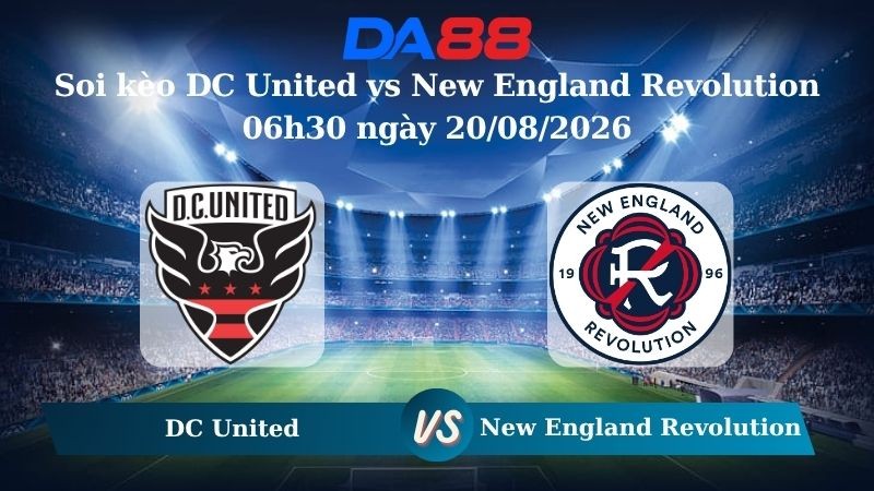 DA88 Nhận định soi kèo DC United vs New England Revolution 06h30 ngày 20/08/2026 – Nhà nghề Mỹ