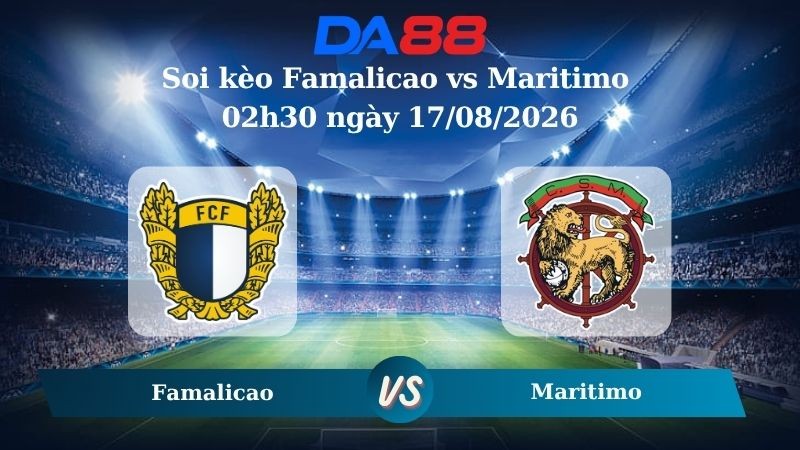 DA88 Nhận định soi kèo Famalicao vs Maritimo 02h30 ngày 17/08/2026 – VĐQG Bồ Đào Nha