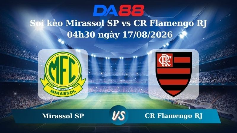 DA88 Nhận định soi kèo Mirassol SP vs CR Flamengo RJ 04h30 ngày 17/08/2026 – VĐQG Brazil
